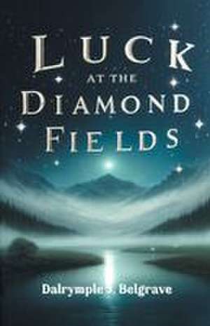Luck at the Diamond Fields de Dalrymple J. Belgrave