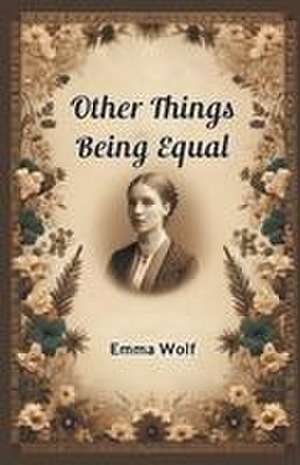 Other Things Being Equal de Emma Wolf
