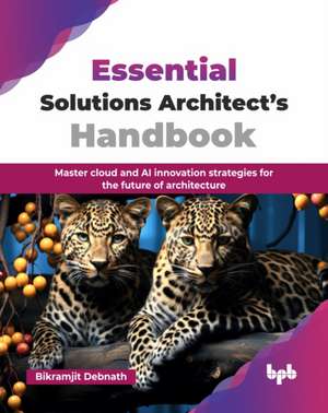 Essential Solutions Architect's Handbook de Bikramjit Debnath
