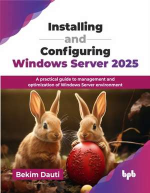 Installing and Configuring Windows Server 2025 de Bekim Dauti