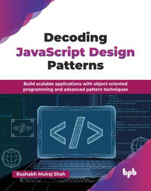 Decoding JavaScript Design Patterns de Rushabh Mulraj Shah