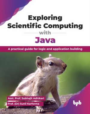 Exploring Scientific Computing with Java de Sunil Karforma