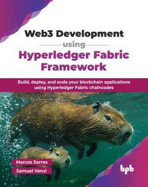 Web3 Development using Hyperledger Fabric Framework de Marcos Sarres