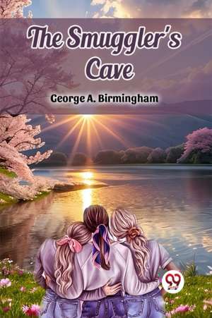 The Smuggler's Cave de George A. Birmingham