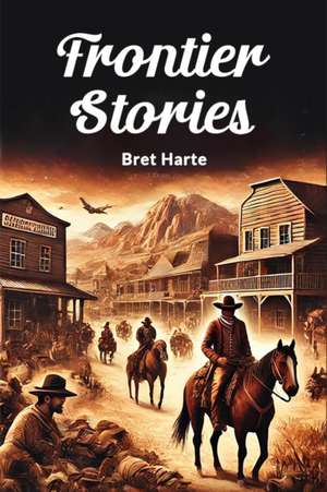 Frontier Stories de Bret Harte
