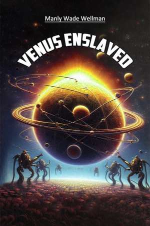 Venus Enslaved de Manly Wade Wellman