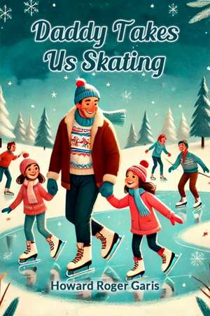 Daddy Takes Us Skating de Howard Roger Garis