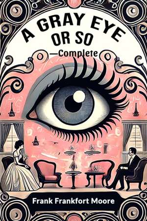 A Gray Eye Or So-Complete de Frank Frankfort Moore