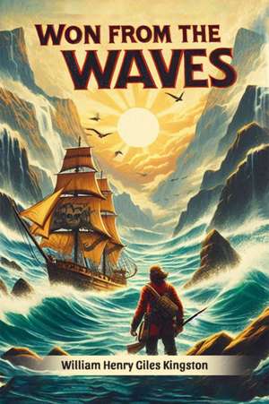Won from the Waves de William Henry Giles Kingston