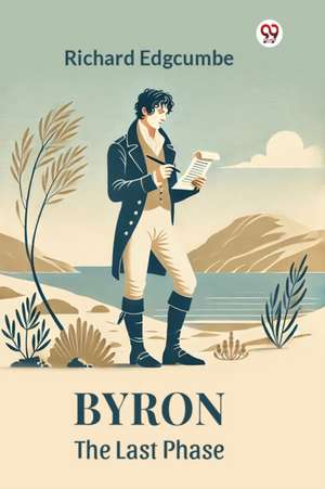 Byron The Last Phase de Richard Edgcumbe