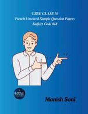 CBSE Class 10 French Unsolved Sample Question Papers Subject Code 018 de Manish Soni