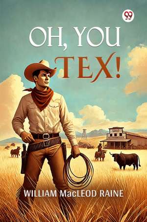 Oh, You Tex! de William Macleod Raine
