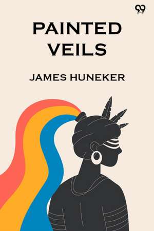 Painted Veils (Edition1) de James Huneker