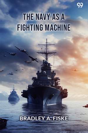 Navy As A Fighting Machine (Edition1) de Bradley a Fiske
