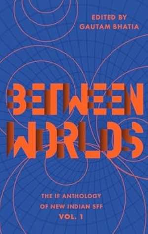 Between Worlds de Gautam Bhatia