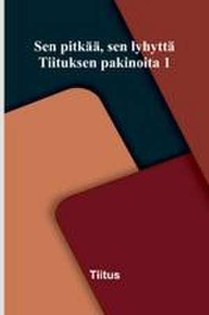 Sen pitkää, sen lyhyttä de Tiitus