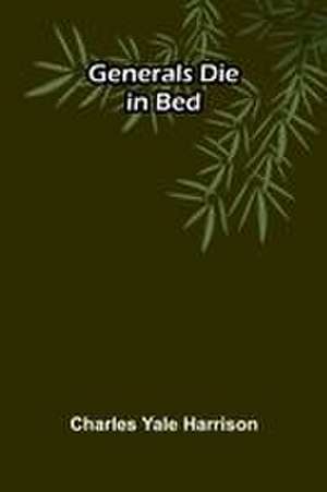 Generals Die in Bed de Charles Yale Harrison
