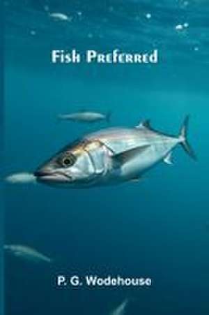 Fish preferred de P. G. Wodehouse