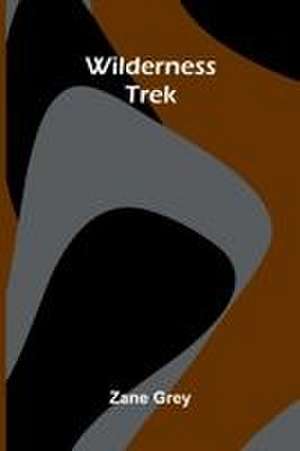 Wilderness Trek de Zane Grey