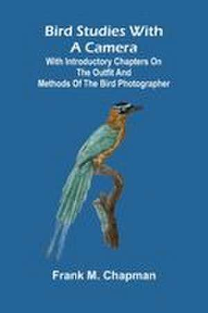 Bird studies with a camera de Frank M. Chapman