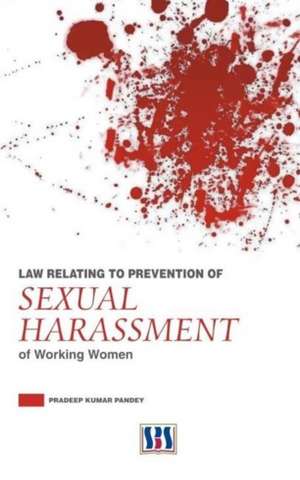 Law Relating to Prevention of Sexual Harassment of Working Women de P. K. Pandey