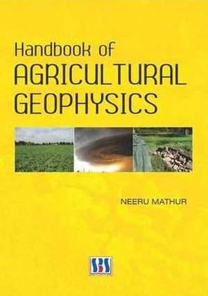 Handbook of Agricultural Geophysics de Neeru Mathur