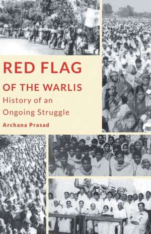 Red Flag of the Warlis de Archana Prasad