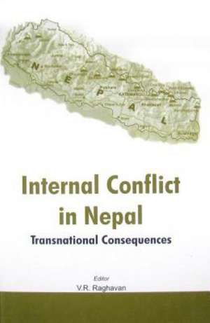 Internal Conflict in Nepal: Transnational Consequences de V. R. Raghavan