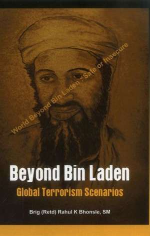 Beyond Bin Laden: Global Terrorism Scenarios de Rahul K. Bhonsle