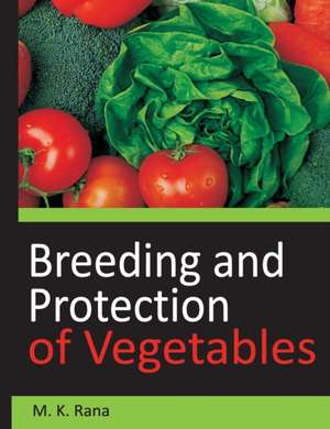 Breeding and Protection of Vegetables de M. S. Rana