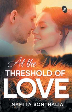 At The Threshold of Love de Namita Sonthalia