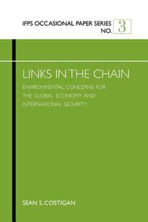 Links in the Chain: Environmental Concerns for the Global Economy and International Security de Sean S. Professor Costigan