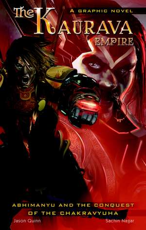 The Kaurava Empire Vol.1: Abhimanyu and the Conquest of the Chakravyuha de Jason Quinn