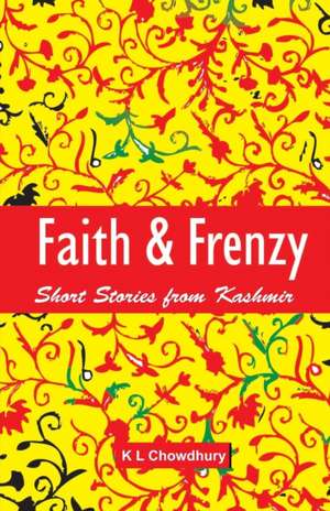 Faith & Frenzy de Kundan Lal Chowdhury