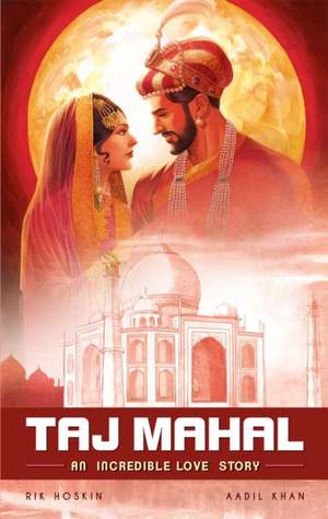 The Taj Mahal: An Incredible Love Story de Rik Hoskin