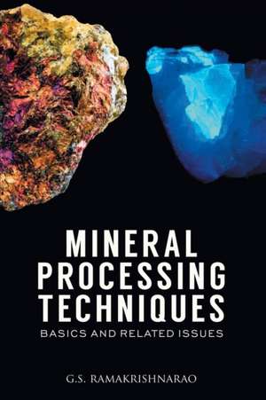 Mineral Processing Techniques Basics and Related Issues de G. S. Ramakrishna Rao