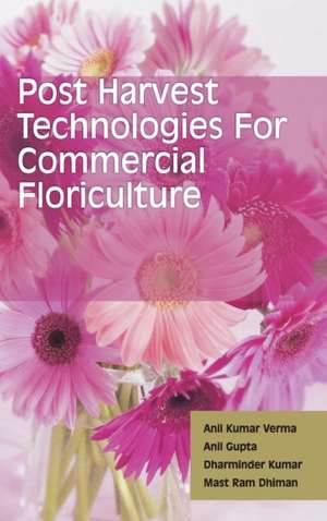 Postharvest Technologies for Commercial Floriculture de Anil Verma