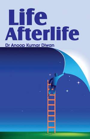 Life Afterlife de Dr Anoop Kumar Diwan