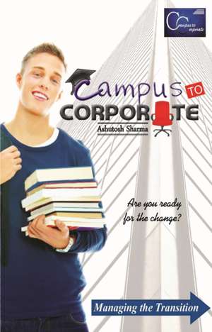 Campus to Corporate de Ashutosh Sharma