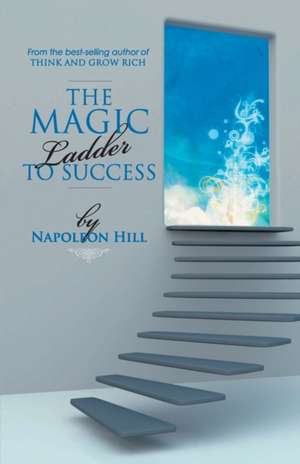 The Magic Ladder To Success de Napoleon Hill