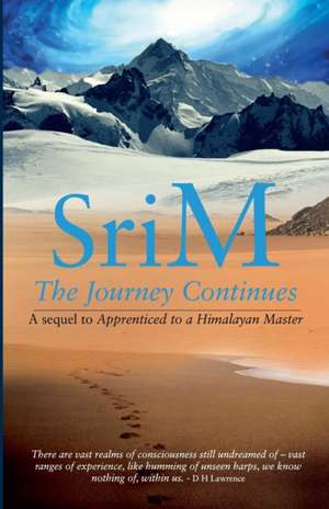 The Journey Continues: A sequel to Apprenticed to a Himalayan Master de Sri M