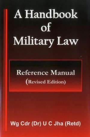 A Handbook of Military Law: Reference Manual de U. C. Jha