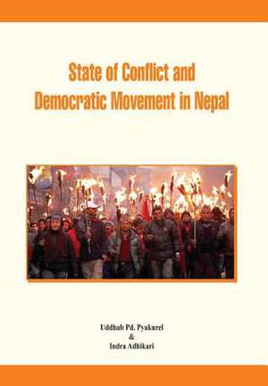 State of Conflict and Democratic Movement in Nepal: Air Power in Combating the Maoist Insurgency de Uddhab P. Pyakurel