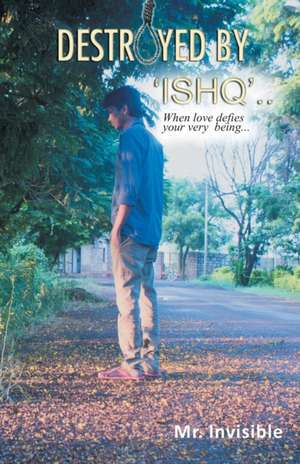 Destroyed by 'Ishq' de Invisible