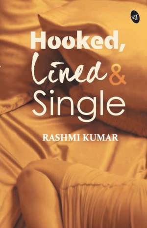 Hooked, Lined & Single de Rashmi