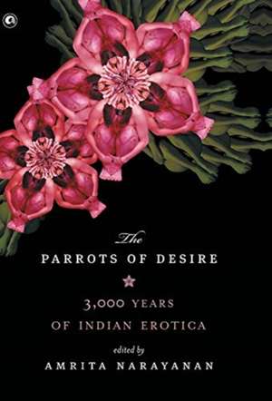 Parrots of Desire de Amrita Narayanan