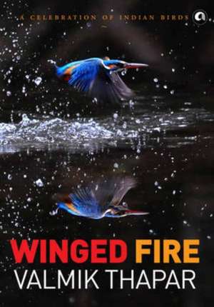 Winged Fire de Valmik Thapar