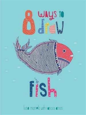 8 Ways to Draw Fish de Luisa Martelo