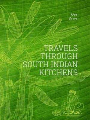 Travels Through South Indian Kitchens de Nao Saito