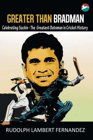 Greater Than Bradman de Rudolph Lambert Fernandez